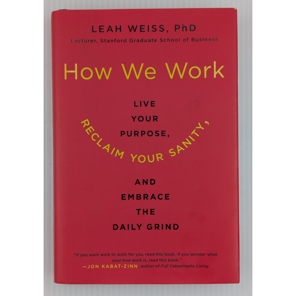 How We Work Live Your Purpose Reclaim Your Sanity... Leah Weiss PhD Signed